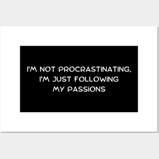 I'm not procrastinating, I'm just following my passions Posters and Art